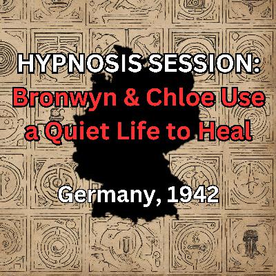 HYPNOSIS SESSION: Bronwyn & Chloe Use a Quiet Life to Heal, Germany, 1942