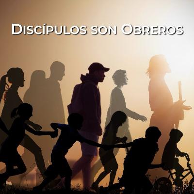 Discípulos – Discípulos son Obreros