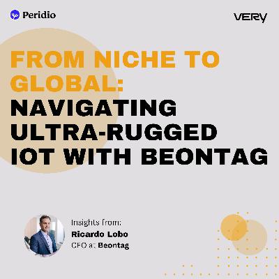 From Niche to Global: Navigating Ultra-Rugged IoT with Beontag From Niche to Global: Navigating Ultra-Rugged IoT with Beontag
