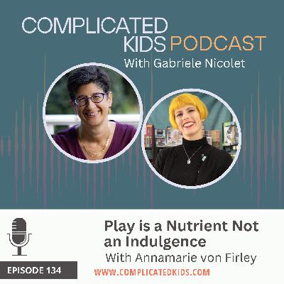 Play is a Nutrient Not an Indulgence with Annamarie von Firley