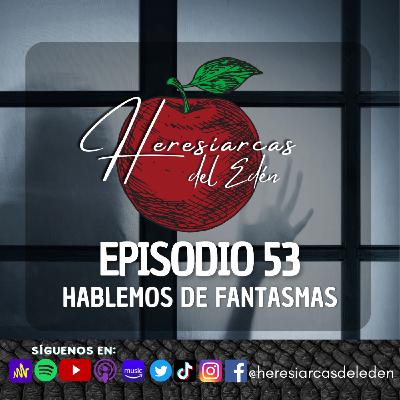 E53 -  Hablemos de fantasmas