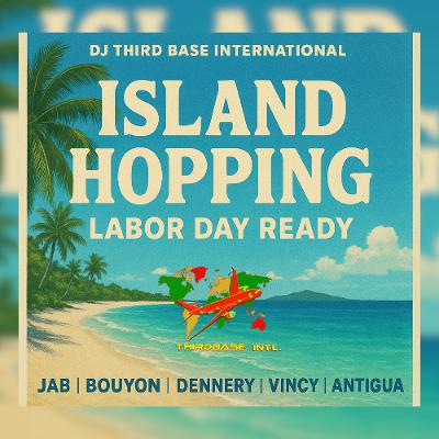 ISLAND HOPPING "LABOR DAY READY" 2025 | DJ THIRD BASE INTERNATIONAL ISLAND HOPPING "LABOR DAY READY" 2025 | DJ THIRD BASE INTERNATIONAL