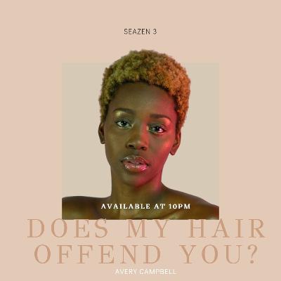 DOES MY HAIR OFFEND YOU?