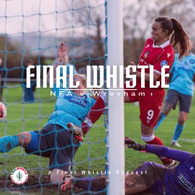 FINAL WHISTLE | NFA v Wrexham