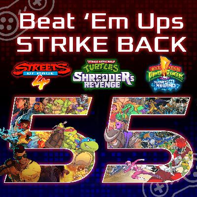 Episode 55: Beat 'Em Ups Strike Back