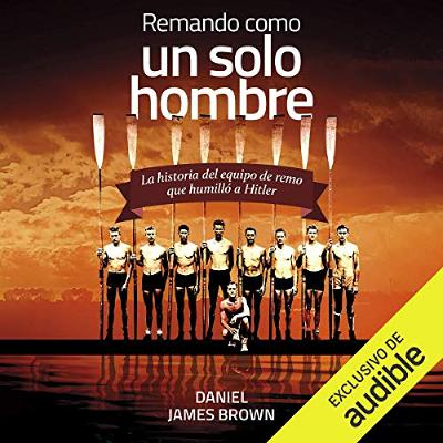 Remando como un solo hombre (Narración en Castellano) [The Boys in the Boat] (Audiolibro) | Prueba Gratis