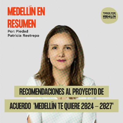 Recomendaciones al proyecto de acuerdo Medellín Te Quiere 2024 - 2027