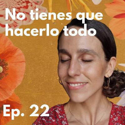 Episodio 22 - No tienes que hacerlo todo