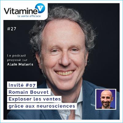 Exploser les ventes grâce aux neurosciences #27 avec Alain Muleris - Invité Romain Bouvet