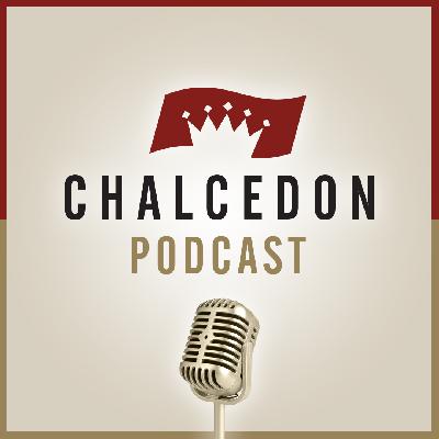 Chalcedon Podcast Ep. 58 - The Biblical Idea of Wealth