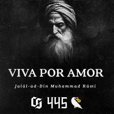 #445 - Rumi - Viva por Amor