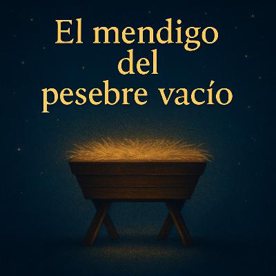 El mendigo del pesebre vacío.
