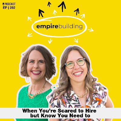282. When You’re Scared to Hire but Know You Need to
