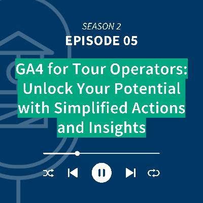 GA4 for Tour Operators: Unlock Your Potential with Simplified Actions and Insights GA4 for Tour Operators: Unlock Your Potential with Simplified Actions and Insights