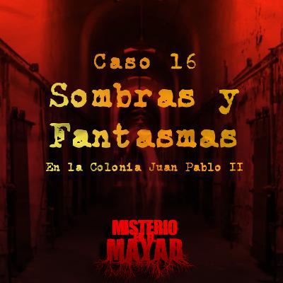 Sombras y Fantasmas en Juan Pablo II | Caso 16