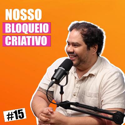 4Cast #15 - Bloqueio Criativo: Inspiração, Processo e Rir da Própria Trava