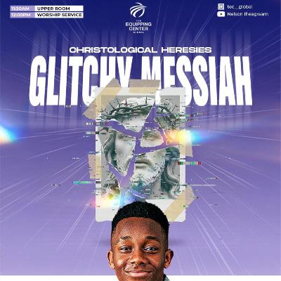 Glitchy Messiah || Yeshua || The Equipping Center Global || Pastor Nelson Iheagwam