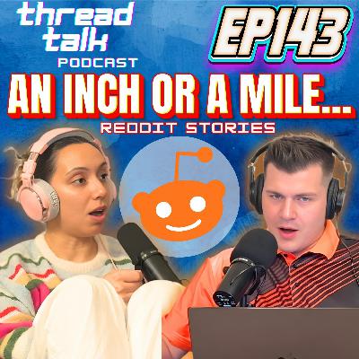 EP143: An Inch or a Mile? Reddit Stories EP143: An Inch or a Mile? Reddit Stories