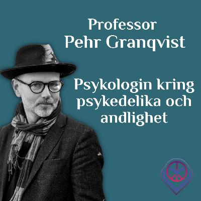 Psykologin kring psykedelika och andlighet - Professor Pehr Granqvist