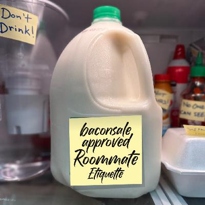 Episode 535: Baconsale-Approved Roommate Etiquette Episode 535: Baconsale-Approved Roommate Etiquette