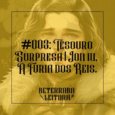 #003: Tesouro Surpresa | Jon IV, A Fúria dos Reis.