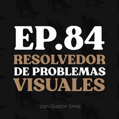 Ep. 84 Resolvedor de Problemas Visuales (si no sos eso no vas a tener exito como fotografo)