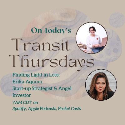 Transit Thursdays with Didi Paterno: Finding Light in Loss on Losses and Lessons with Erika Aquino