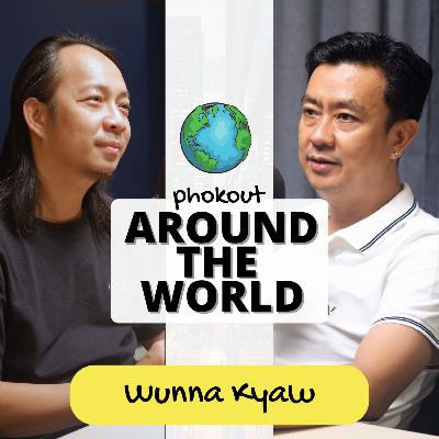 Ep 009: Around The World with Ko Wunna Kyaw