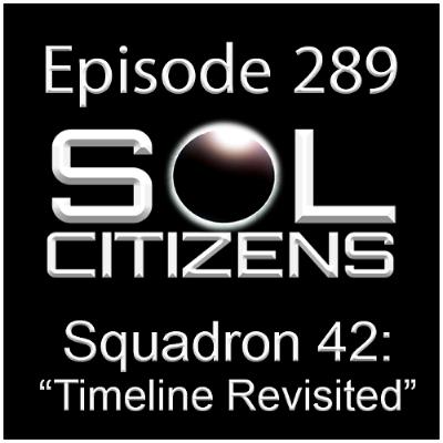 Episode 289: "Squadron 42: Timeline Revisited"