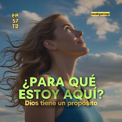 ✅ ¿Para qué estoy aquí? Descubre tu propósito en Dios | EP57 - T3 - Devocionales Cristianos