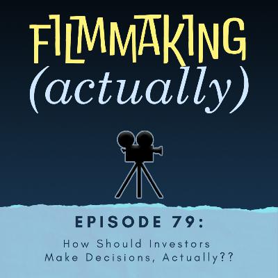 Ep 79: How Should Investors Make Decisions, Actually??