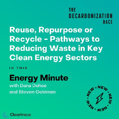 Energy Minute: Reuse, Repurpose or Recycle - Pathways to Reducing Waste in Key Clean Energy Sectors Energy Minute: Reuse, Repurpose or Recycle - Pathways to Reducing Waste in Key Clean Energy Sectors
