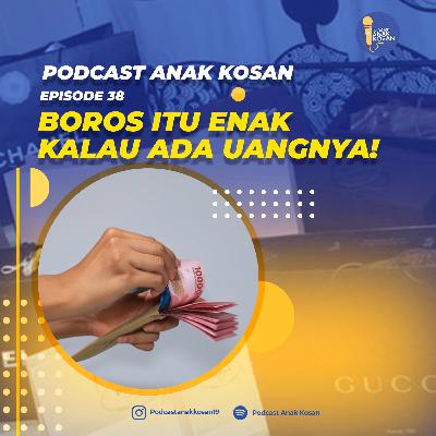EPISODE 38 Boros Itu Enak Kalau Ada Uangnya!