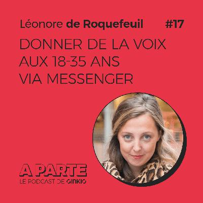 Donner de la voix aux 18-35 ans via Messenger, avec Léonore de Roquefeuil