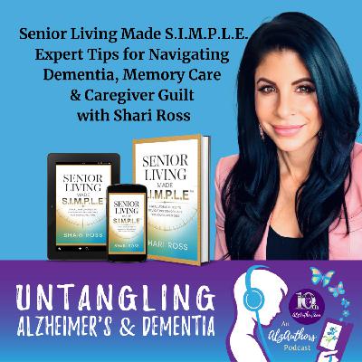 Senior Living Made S.I.M.P.L.E. Expert Tips for Navigating  Dementia, Memory Care  & Caregiver Guilt with Shari Ross