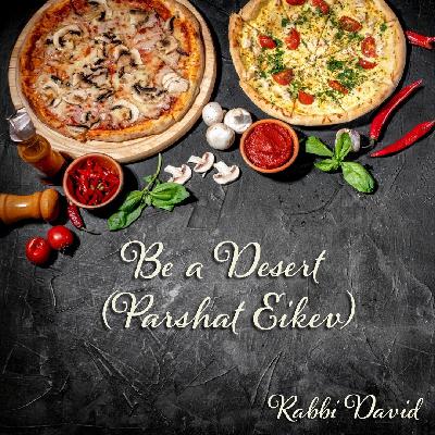 Be a Desert (Parashat Eikev) | Rabbi David