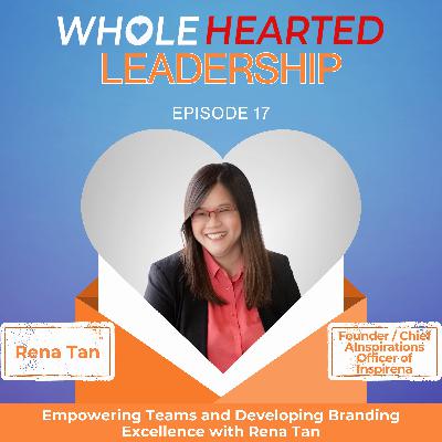 Empowering Teams and Developing Branding Excellence with Rena Tan