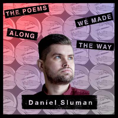 Episode 22: Daniel Sluman - Bringing the bodymind to poetry