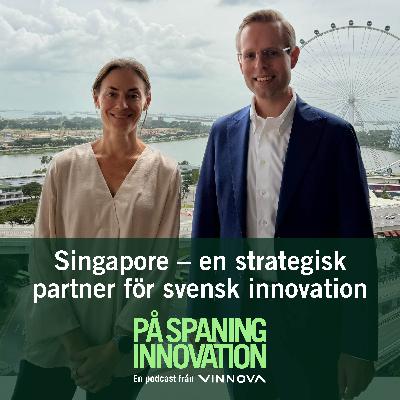 Avsnitt 59 - Singapore – en strategisk partner för svensk innovation Avsnitt 59 - Singapore – en strategisk partner för svensk innovation