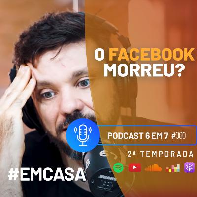 Ainda vale a pena investir no Facebook? | Podcast 6 em 7 #60 Ainda vale a pena investir no Facebook? | Podcast 6 em 7 #60