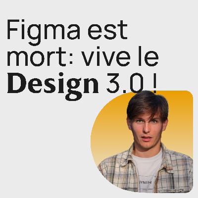 #380 Figma est mort : les nouveaux outils de mon process de design