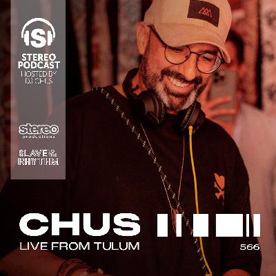 Dj Chus - Stereo Productions Podcast 566 With Chus Live From Tulum
