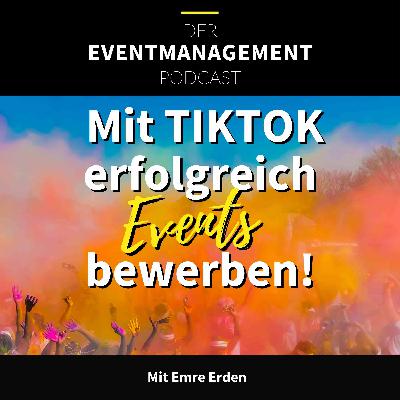 Mit TIKTOK erfolgreich Events bewerben! Im Gespräch mit Emre Erden