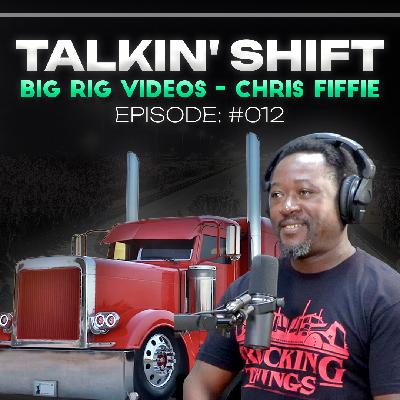 He Turned Trucking Stories Into Millions of Views - Chris Fiffie (Talkin’ Shift Ep. 012)