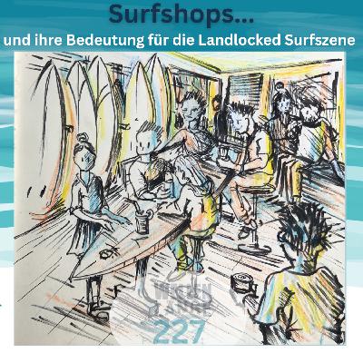 227 - Surfshops und ihre Bedeutung für die Landlocked Surfszene 227 - Surfshops und ihre Bedeutung für die Landlocked Surfszene