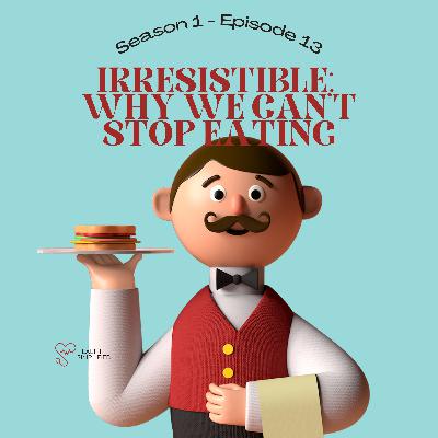 Irresistible: Why We Can't Stop Eating