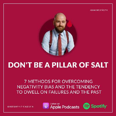 Don't be a pillar of salt - 7 methods for overcoming negativity bias and the tendency to dwell on failures and the past