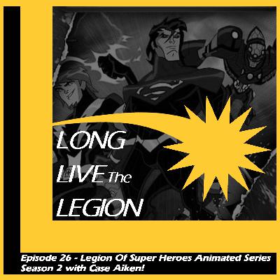 Episode 26 - The Legion of Super Heroes Animated Series Season 2 with Case Aiken!
