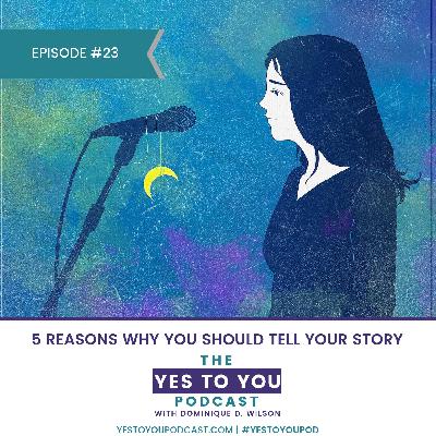 5 Reasons Why You Should Tell Your Story 5 Reasons Why You Should Tell Your Story