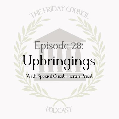 Episode 28 - Upbringings (With Special Guest - Kieran Priest) Episode 28 - Upbringings (With Special Guest - Kieran Priest)